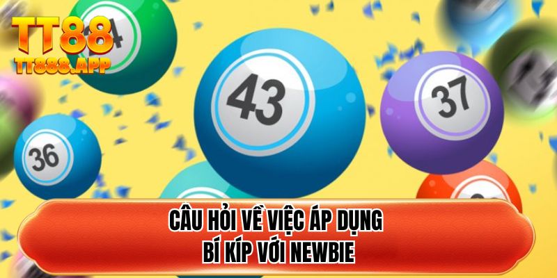 Câu hỏi về việc áp dụng bí kíp với newbie