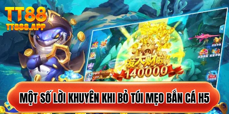 Một số lời khuyên khi bỏ túi mẹo bắn cá H5