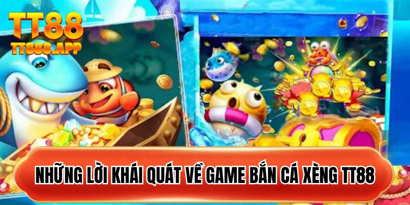 Những lời khái quát về game bắn cá xèng TT88